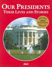 Our Presidents: Their Lives & Stories