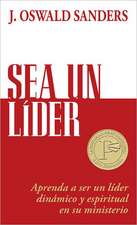 Sea un Lider: Aprenda A Ser un Lider Dinamico y Espiritual en su Ministerio = Be a Leader