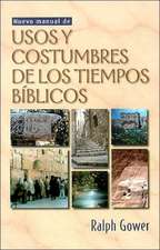 Nuevo Manual de Usos y Costumbres de Los Tiempos Biblicos = The New Manners and Customs of Bible Times