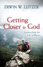 Getting Closer to God – Lessons from the Life of Moses