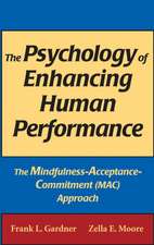 The Psychology of Enhancing Human Performance: The Mindfulness-Acceptance-Commitment (MAC) Approach