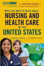 What You Need to Know about Nursing and Health Care in the United States: The Official Guide for Foreign-Educated Nurses