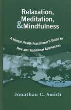 Relaxation, Meditation, & Mindfulness: A Mental Health Practitioner's Guide to New and Traditional Approaches