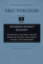 Modernity without Restraint (CW5): Political Religions; The New Science of Politics; and Science, Politics and Gnosticism