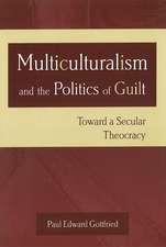 Multiculturalism and the Politics of Guilt: Toward a Secular Theocracy