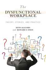 The Dysfunctional Workplace: Theory, Stories, and Practice