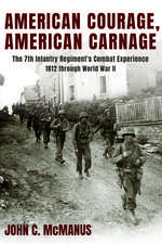 American Courage, American Carnage: The 7th Infantry Regiment's Combat Experience, 1812 Through World War II