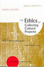 The Ethics of Collecting Cultural Property: Whose Culture? Whose Property?