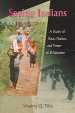 Seeing Indians: A Study of Race, Nation, and Power in El Salvador