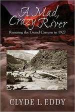 A Mad, Crazy River: Running the Grand Canyon in 1927