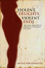 Violent Delights, Violent Ends: Sex, Race, & Honor in Colonial Cartagena de Indias