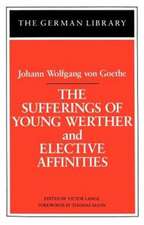 The Sufferings of Young Werther and Elective Affinities: Johann Wolfgang von Goethe