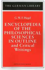 Encyclopedia of the Philosophical Sciences in Outline and Critical Writings: G.W.F. Hegel