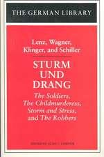 Sturm und Drang: Lenz, Wagner, Klinger, and Schiller: The Soldiers, The Childmurderess, Storm and Stress, and The Robbers