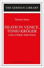 Death in Venice, Tonio Kroger, and Other Writings: Thomas Mann