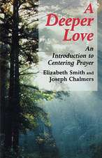 Deeper Love: An Introduction to Centering Prayer