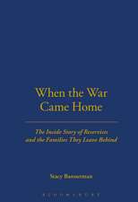 When the War Came Home: The Inside Story of Reservists and the Families They Leave Behind