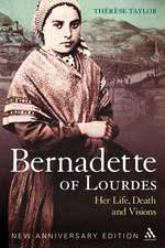 Bernadette of Lourdes: Her life, death and visions: new anniversary edition