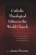 Catholic Theological Ethics in the World Church: The Plenary Papers from the First Cross-cultural Conference on Catholic Theological Ethics