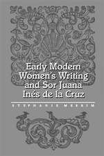 Early Modern Women's Writing and Sor Juana Ines de La Cruz