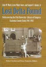 Lost Delta Found: Rediscovering the Fisk University-Library of Congress Coahoma County Study, 1941-1942