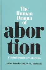 The Human Drama of Abortion: A Global Search for Consensus