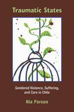 Traumatic States: Gendered Violence, Suffering, and Care in Chile