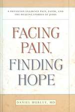 Facing Pain, Finding Hope: A Physician Examines Pain, Faith, and the Healing Stories of Jesus