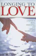 Longing to Love: A Memoir of Desire, Relationships, and Spiritual Transformation