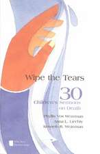 Wipe the Tears: 30 Children's Sermons on Death