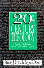 20th–Century Theology – God and the World in a Transitional Age