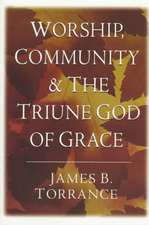 Worship, Community and the Triune God of Grace