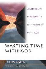 Wasting Time with God – A Christian Spirituality of Friendship with God