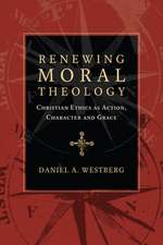 Renewing Moral Theology – Christian Ethics as Action, Character and Grace