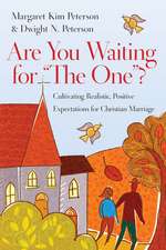 Are You Waiting for "The One"? – Cultivating Realistic, Positive Expectations for Christian Marriage