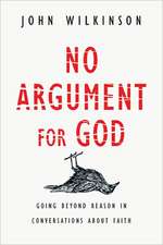 No Argument for God – Going Beyond Reason in Conversations About Faith