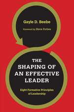 The Shaping of an Effective Leader – Eight Formative Principles of Leadership