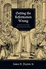 Getting the Reformation Wrong – Correcting Some Misunderstandings