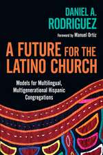 A Future for the Latino Church – Models for Multilingual, Multigenerational Hispanic Congregations