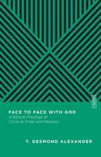 Face to Face with God – A Biblical Theology of Christ as Priest and Mediator