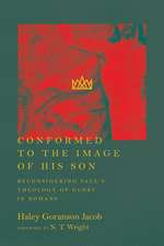 Conformed to the Image of His Son – Reconsidering Paul`s Theology of Glory in Romans