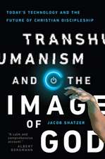 Transhumanism and the Image of God – Today`s Technology and the Future of Christian Discipleship