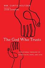 The God Who Trusts – A Relational Theology of Divine Faith, Hope, and Love