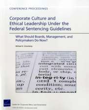 Corporate Culture and Ethical Leadership Under the Federal Sentencing Guidelines: What Should Boards, Management, and Policymakers Do Now?