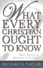 What Every Christian Ought to Know: Basic Answers to Questions of the Faith