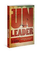 Unleader: Reimagining Leadership...and Why We Must