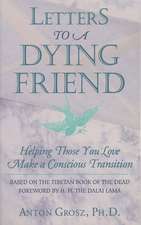 Letters to a Dying Friend: Helping Those You Love Make a Conscious Transition