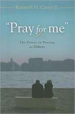 Pray for Me: The Power in Praying for Others