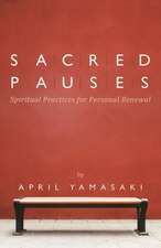 Sacred Pauses: Spiritual Practices for Personal Renewal