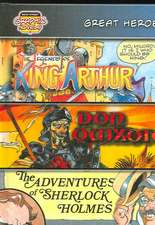 Great Heroes: The Legends of King Arthur; Don Quixote; The Adventures of Sherlock Holmes